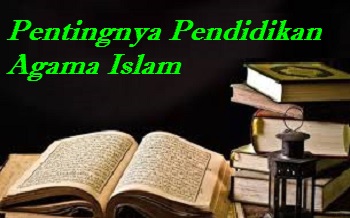 Pentingnya Pendidikan Agama Islam